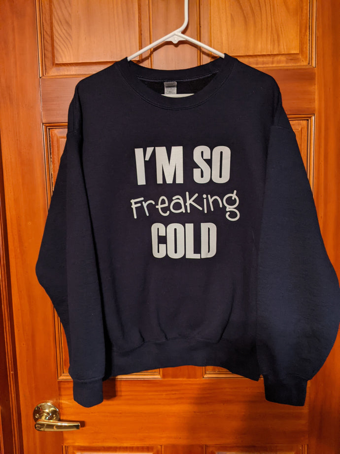 I'm so Freaking Cold Sweatshirt